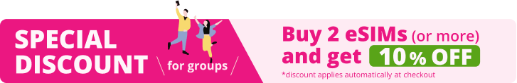 Special discount for groups. Buy 2 eSIMs (or more) and get 10% OFF