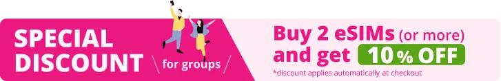Special discount for groups. Buy 2 eSIMs (or more) and get 10% OFF