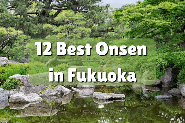 12 Best Onsen in Fukuoka | Places to Check Out and Relax