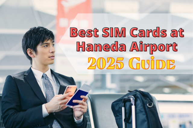 5 Best SIM Cards at Haneda Airport (2025 Guide)| Unlimited Data Options