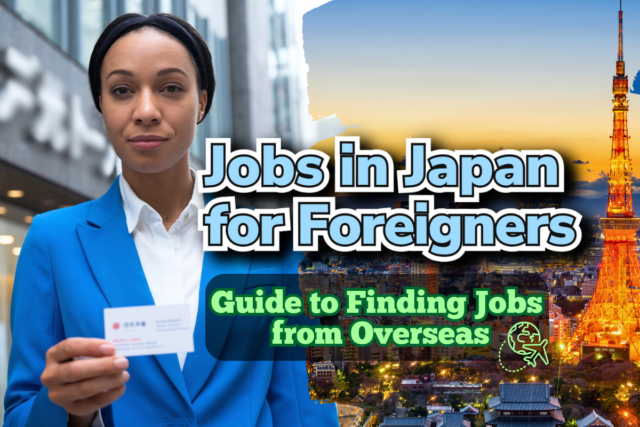 Jobs in Japan for Foreigners: Guide to Finding Jobs from Overseas