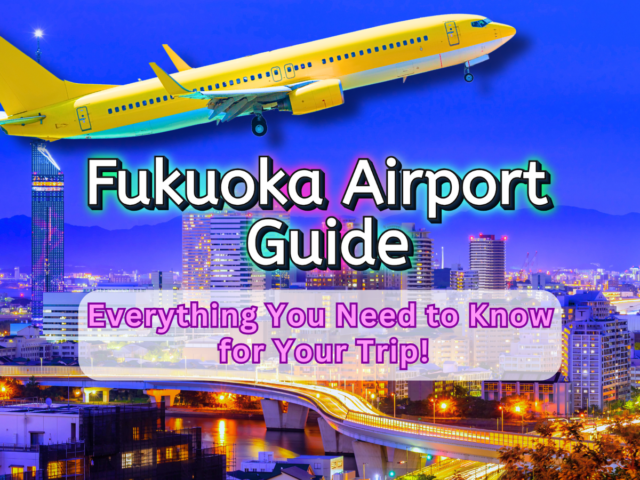 Fukuoka Airport Guide: Everything You Need to Know for Your Trip