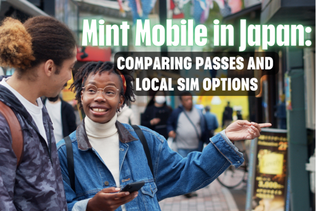Mint Mobile in Japan: Comparing Passes and Local SIM Options