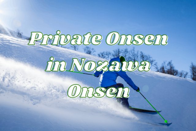 Private onsen in nozawa onsen