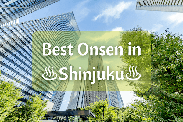 7 Best Onsen in Shinjuku | Best Sento Baths in Shinjuku