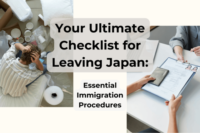 Your Ultimate Leaving Japan Checklist: Essential Immigration Procedures