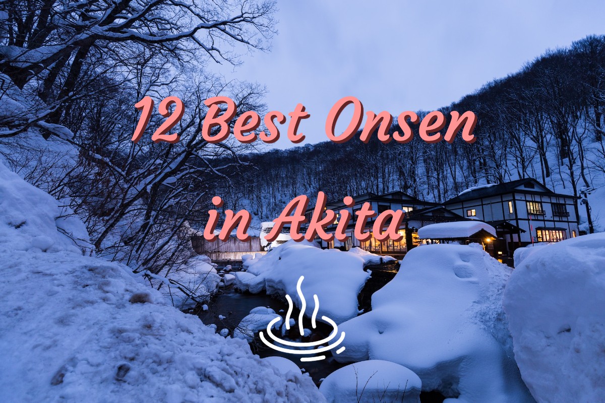 12 Best Onsen in Akita | Visit a Snowy Mountain Onsen