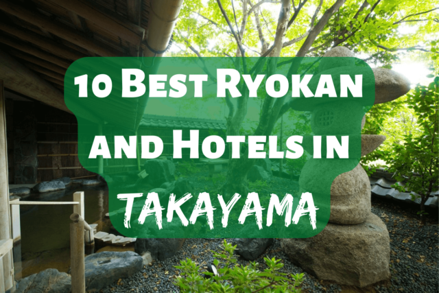 10 Best Hotels and Ryokans in Takayama | Relax in the Mountains of Gifu